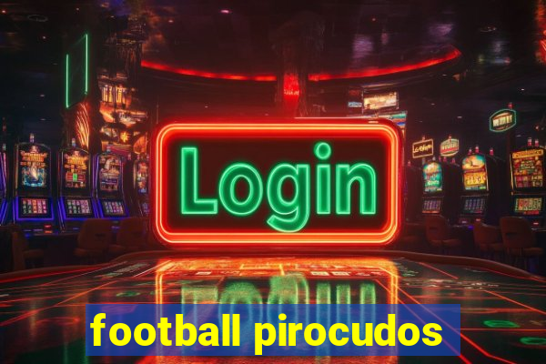 football pirocudos